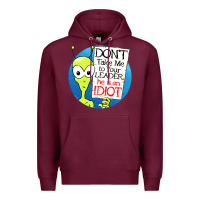 Dont Take Me To Your Leader Premium Hoodie | Teevron