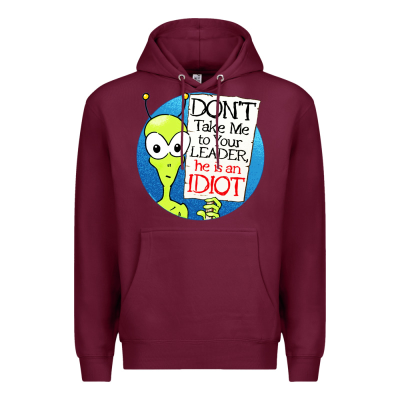 Dont Take Me To Your Leader Premium Hoodie by artisFamous | Teevron
