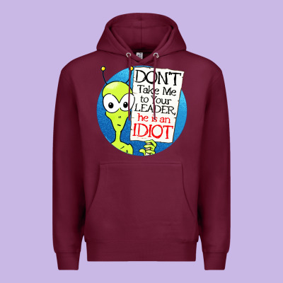 Dont Take Me To Your Leader Premium Hoodie Designed By Artisfamous