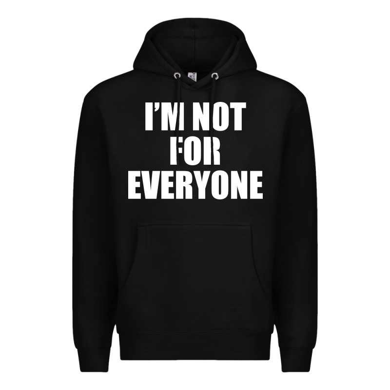 I'm Not For Everyone Funny Premium Hoodie by artisFamous | Teevron
