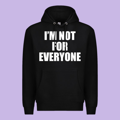 I'm Not For Everyone Funny Premium Hoodie Designed By Artisfamous