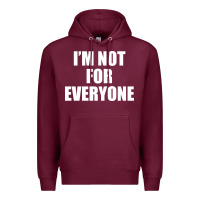Burgundy I'm Not For Everyone Funny Premium Hoodie - artisFamous