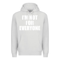 Dove Grey I'm Not For Everyone Funny Premium Hoodie - artisFamous