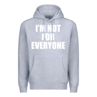 Heather Grey I'm Not For Everyone Funny Premium Hoodie - artisFamous