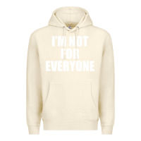Sandshell I'm Not For Everyone Funny Premium Hoodie - artisFamous