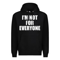 Black I'm Not For Everyone Funny Premium Hoodie - artisFamous