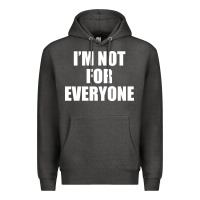 Charcoal Heather I'm Not For Everyone Funny Premium Hoodie - artisFamous