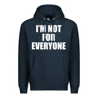 Navy I'm Not For Everyone Funny Premium Hoodie - artisFamous