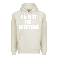 Oatmeal Heather I'm Not For Everyone Funny Premium Hoodie - artisFamous