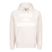Pale Pink I'm Not For Everyone Funny Premium Hoodie - artisFamous