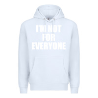 White I'm Not For Everyone Funny Premium Hoodie - artisFamous