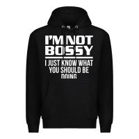 Black I'M NOT BOSSY I JUST KNOW WHAT YOU SHOULD BE DOING FUNNY Premium Hoodie - artisFamous