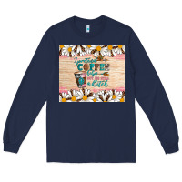 I Pretend Coffee Helps But I'm Still A Bitch Long Sleeve Tee | Teevron