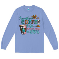 Colony Blue i pretend coffee helps but i'm still a bitch Long Sleeve Tee - Artiststas