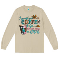Mushroom i pretend coffee helps but i'm still a bitch Long Sleeve Tee - Artiststas