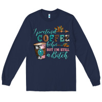 Navy i pretend coffee helps but i'm still a bitch Long Sleeve Tee - Artiststas