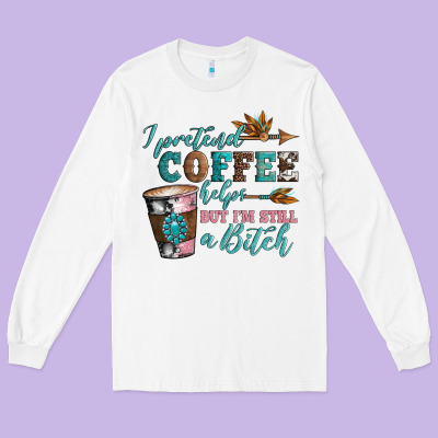 I Pretend Coffee Helps But I'm Still A Bitch Long Sleeve Tee Designed By Artiststas