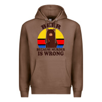 Chestnut funny beer because murder is wrong for drinking men lover Premium Hoodie - artisFamous