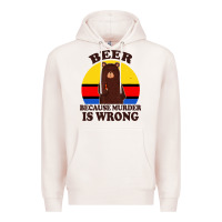 Pale Pink funny beer because murder is wrong for drinking men lover Premium Hoodie - artisFamous