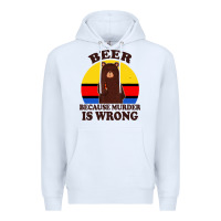 White funny beer because murder is wrong for drinking men lover Premium Hoodie - artisFamous