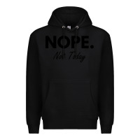 Black nope not today Premium Hoodie - artisFamous