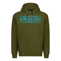 Army Green why are you so obsessed with me Premium Hoodie - artisFamous