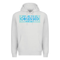 Dove Grey why are you so obsessed with me Premium Hoodie - artisFamous
