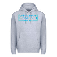 Heather Grey why are you so obsessed with me Premium Hoodie - artisFamous