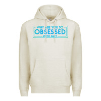 Oatmeal Heather why are you so obsessed with me Premium Hoodie - artisFamous