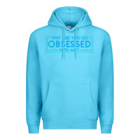 Ocean Blue why are you so obsessed with me Premium Hoodie - artisFamous
