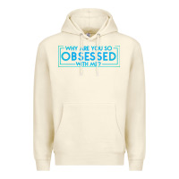 Sandshell why are you so obsessed with me Premium Hoodie - artisFamous