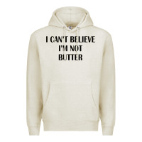 Oatmeal Heather i cant believe im not butter Premium Hoodie - artisFamous