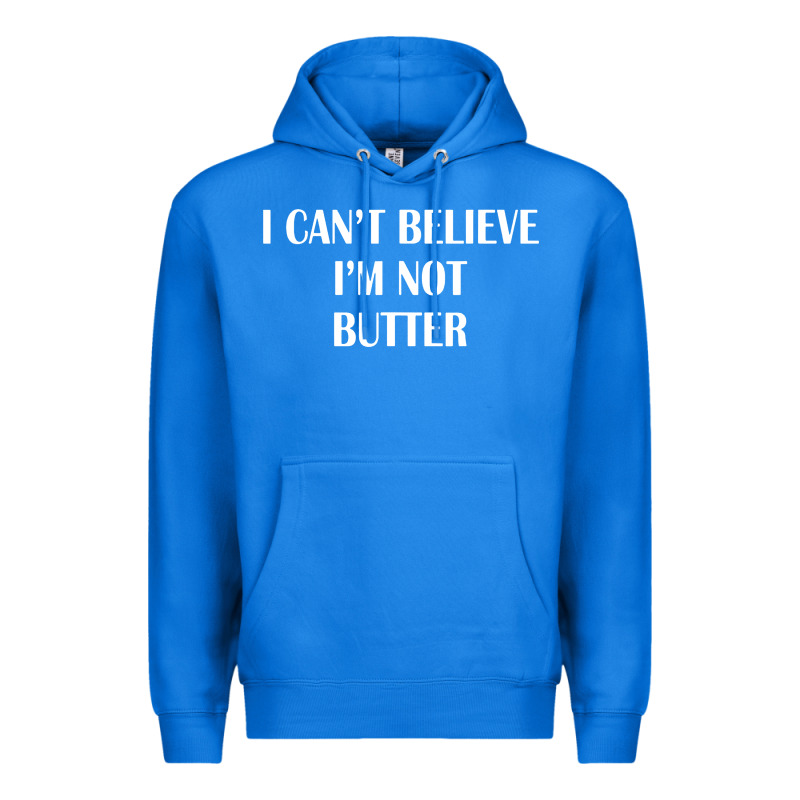 I Cant Believe Im Not Butter Premium Hoodie by artisFamous | Teevron
