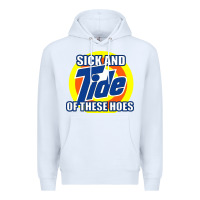 White sick and tide of these hoes Premium Hoodie - artisFamous