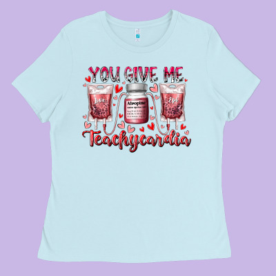 You Give Me Teachcardia Ladies Tee Designed By Racoondesign