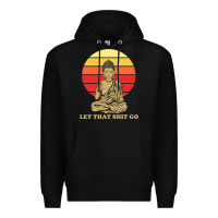 Black let that shit go buddha Premium Hoodie - artisFamous