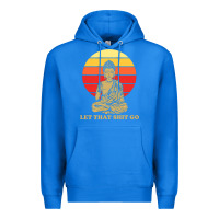 True Royal let that shit go buddha Premium Hoodie - artisFamous