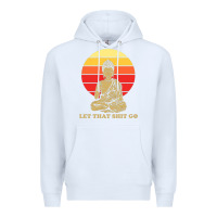 White let that shit go buddha Premium Hoodie - artisFamous