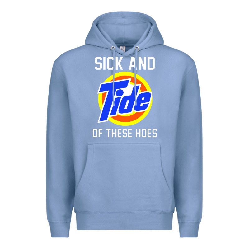 Sick And Tide Of These Hoes Premium Hoodie by artisFamous | Teevron