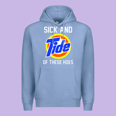 Sick And Tide Of These Hoes Premium Hoodie Designed By Artisfamous