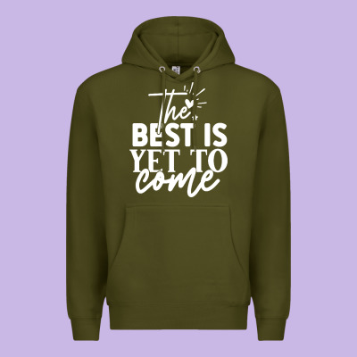 The Best Is Yet To Come Shirt Premium Hoodie Designed By Artisfamous