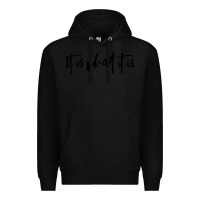 Black it is what it is Premium Hoodie - artisFamous