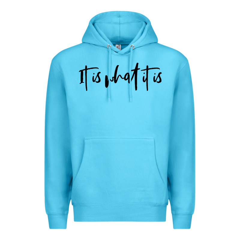 It Is What It Is Premium Hoodie by artisFamous | Teevron