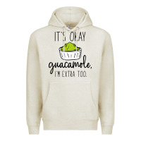 Oatmeal Heather its okay guacamole im extra too Premium Hoodie - artisFamous