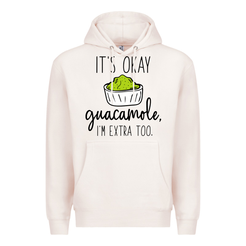 Its Okay Guacamole Im Extra Too Premium Hoodie by artisFamous | Teevron