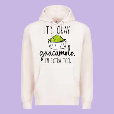 Its Okay Guacamole Im Extra Too Premium Hoodie Designed By Artisfamous