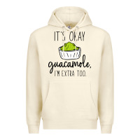 Sandshell its okay guacamole im extra too Premium Hoodie - artisFamous