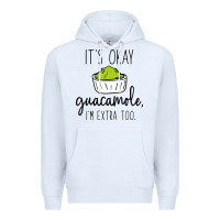 White its okay guacamole im extra too Premium Hoodie - artisFamous