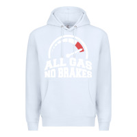 White all gas no brakes Premium Hoodie - artisFamous