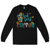 Black but first coffee Long Sleeve Tee - Artiststas